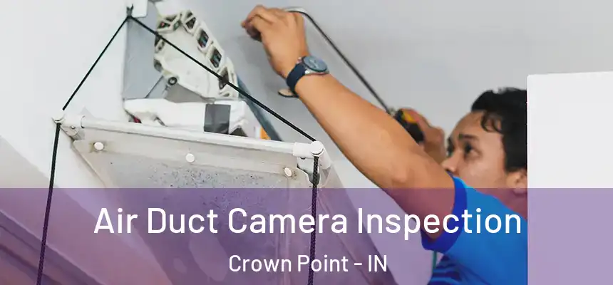  Air Duct Camera Inspection Crown Point - IN