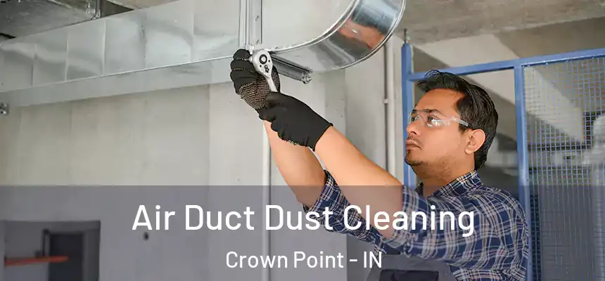 Air Duct Dust Cleaning Crown Point - IN