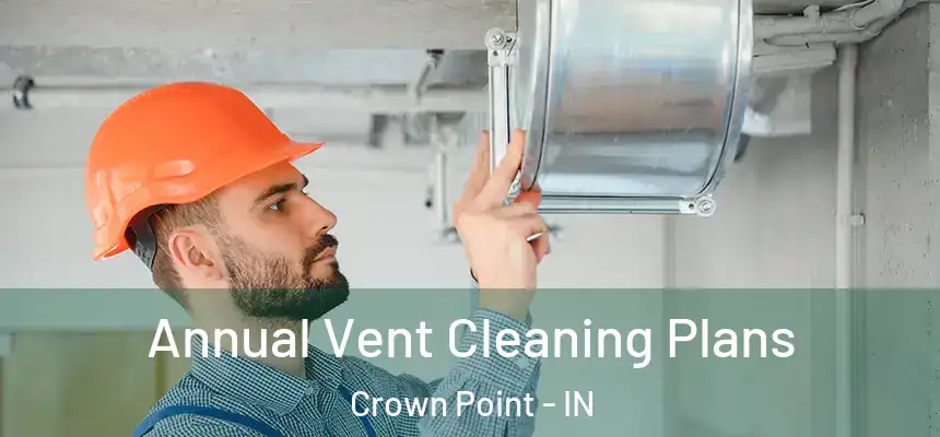  Annual Vent Cleaning Plans Crown Point - IN