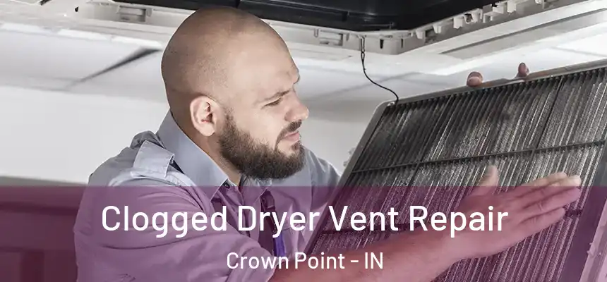 Clogged Dryer Vent Repair Crown Point - IN