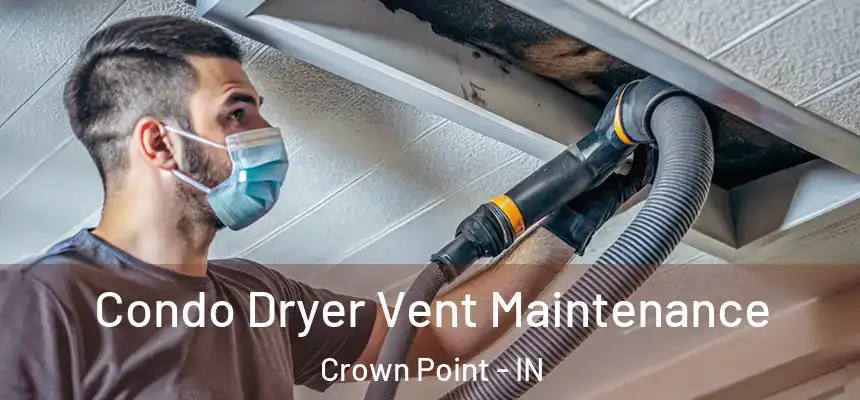  Condo Dryer Vent Maintenance Crown Point - IN