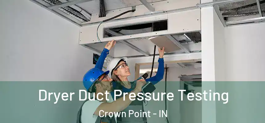 Dryer Duct Pressure Testing Crown Point - IN