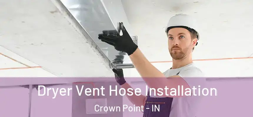Dryer Vent Hose Installation Crown Point - IN