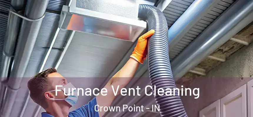 Furnace Vent Cleaning Crown Point - IN
