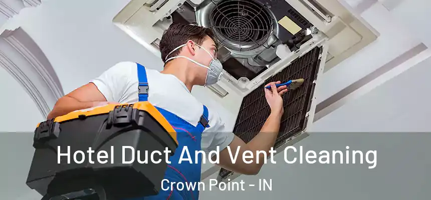  Hotel Duct And Vent Cleaning Crown Point - IN