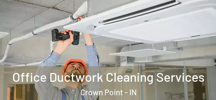 Office Ductwork Cleaning Services Crown Point - IN