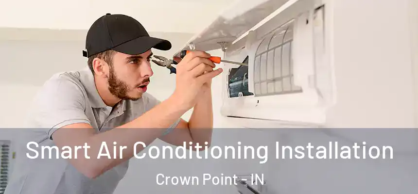 Smart Air Conditioning Installation Crown Point - IN